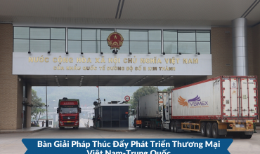 Bàn giải pháp thúc đẩy phát triển thương mại Việt Nam-Trung Quốc