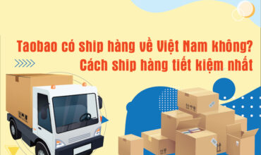 Taobao có ship về Việt Nam không? Cách ship hàng tiết kiệm nhất