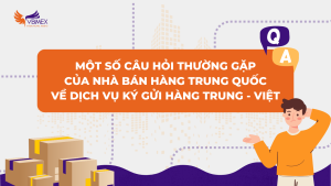 Một số câu hỏi thường gặp của nhà bán hàng Trung Quốc về dịch vụ ký gửi hàng Trung - Việt (1)