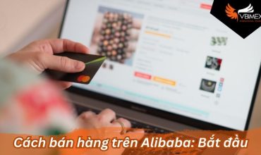 Cách bán hàng trên Alibaba: Xu hướng Kiếm tiền online 2024