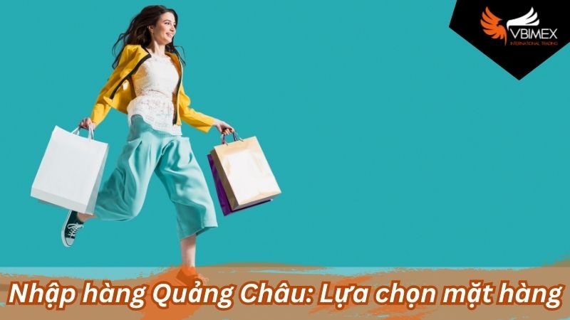 Nhập hàng Quảng Châu: Lựa chọn mặt hàng