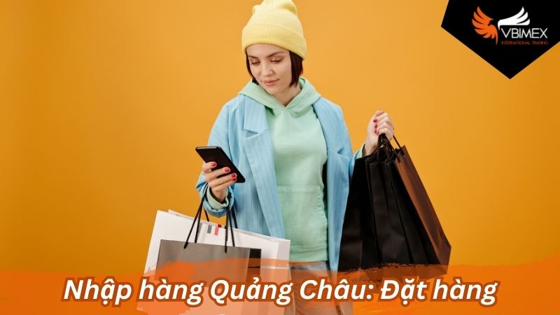 Nhập hàng Quảng Châu: Đặt hàng