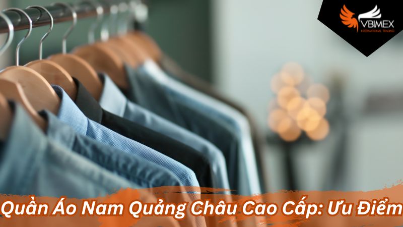 Quần Áo Nam Quảng Châu Cao Cấp: Ưu Điểm