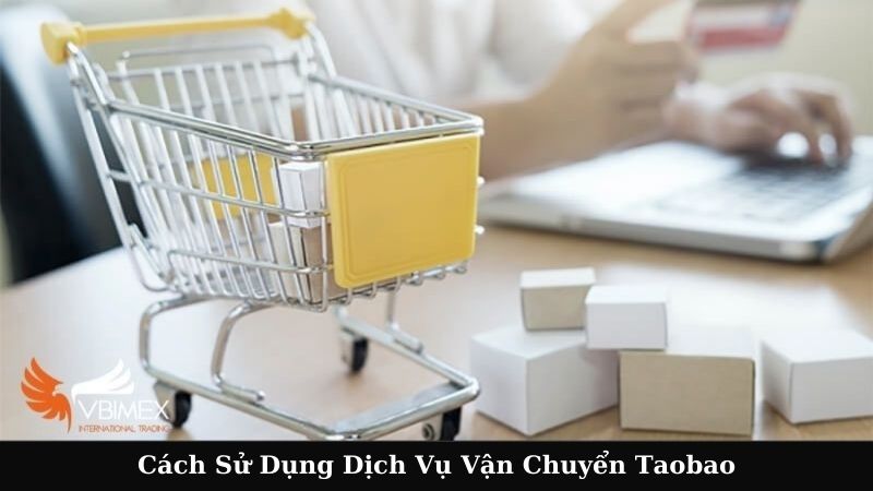 Cách Sử Dụng Dịch Vụ Vận Chuyển Taobao