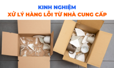 Kinh Nghiệm Xử Lý Hàng Lỗi Từ Nhà Cung Cấp Trung Quốc