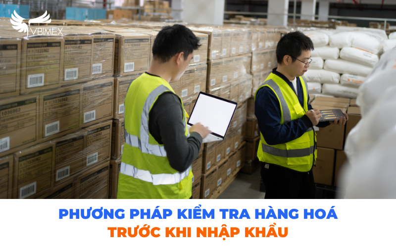 phuong-phap-kiem-tra-chat-luong-hang-hoa-truoc-khi-nhap-khau